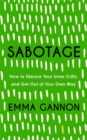 Image for Sabotage  : how to silence your inner critic and get out of your own way