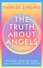 Image for The truth about angels  : decoding the secret world and language of the afterlife