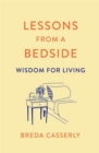 Image for Lessons from a bedside  : wisdom for living