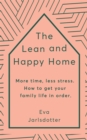 Image for The lean and happy home  : more time, less stress - how to get your family life in order