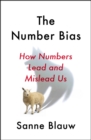 Image for The number bias  : how numbers lead and mislead us