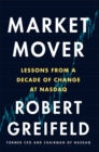 Image for Market mover  : lessons from a decade of change at NASDAQ