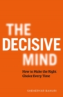 Image for The decisive mind  : how to make the right choice every time