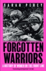 Image for Forgotten warriors  : a history of women on the front line