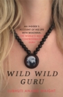Image for Wild wild guru  : an insider reveals the true story behind Netflix&#39;s &#39;Wild wild country&#39;