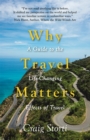 Image for Why travel matters  : a guide to the life-changing effects of travel