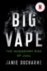 Image for Big vape  : the incendiary rise of Juul