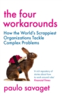 Image for The four workarounds  : how the world&#39;s scrappiest organizations tackle complex problems