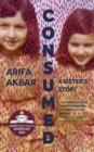 Consumed  : a sister's story - Akbar, Arifa