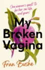 Image for My broken vagina  : one woman's journey to solve sex