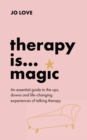 Image for Therapy is... Magic : An essential guide to the ups, downs and life-changing experiences of talking therapy