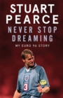 Image for Never stop dreaming  : my Euro 96 story