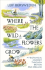 Image for Where the wildflowers grow  : my botanical journey through Britain and Ireland