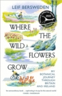 Where the wildflowers grow  : my botanical journey through Britain and Ireland - Bersweden, Leif