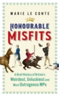 Image for Honourable misfits  : a brief history of Britain&#39;s weirdest, unluckiest and most outrageous MPs