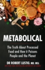 Image for Metabolical  : the truth about processed food and how it poisons people and the planet