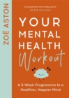 Image for Your mental health workout  : a five week programme for a happier, healthier mind