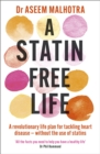 Image for A statin-free life  : a revolutionary life plan to prevent heart disease - without the use of statins