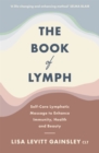 Image for The book of lymph  : self-care lymphatic massage to enhance immunity, health and beauty