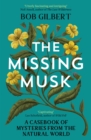 Image for The missing musk  : a casebook of mysteries from the natural world