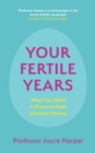 Image for Your fertile years  : what you need to know to make informed choices