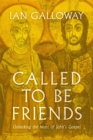 Image for Called to be friends  : unlocking the heart of John&#39;s Gospel