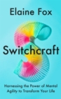 Image for Switchcraft  : harnessing the power of mental agility to transform your life