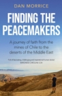 Image for Finding the peacemakers  : a journey of faith from the mines of Chile to the deserts of the Middle East