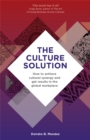 Image for The culture solution  : how to achieve cultural synergy and get results in the global workplace