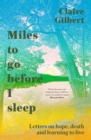 Image for Miles to go before I sleep  : letters on hope, death and learning to live