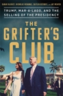 Image for The grifters&#39; club  : Trump, Mar-a-Lago, and the selling of the presidency