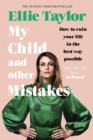 Image for My child and other mistakes  : how to ruin your life in the best way possible