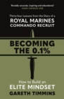 Image for Becoming the 0.1%  : 34 lessons from the diary of a Royal Marines Commando recruit
