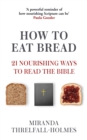 Image for How to eat bread  : 21 nourishing ways to read the Bible