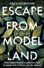 Image for Escape from model land  : how mathematical models can lead us astray and what we can do about it