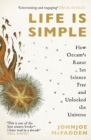 Image for Life Is Simple: How Occam's Razor Set Science Free and Unlocked the Universe
