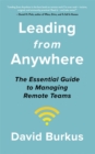 Image for Leading from anywhere  : unlock the power and performance of remote teams