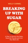 Image for Breaking up with sugar  : a plan to divorce the diets, drop the pounds and live your best life