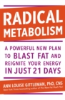 Image for Radical metabolism  : a powerful plan to blast fat and reignite your energy in just 21 days