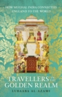 Image for Travellers in the golden realm  : how Mughal India connected England to the world
