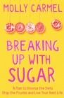 Image for Breaking up with sugar  : a plan to divorce the diets, drop the pounds and live your best life