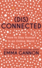 Image for Disconnected  : how to stay human in an online world