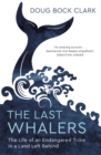 Image for The last whalers  : the life of an endangered tribe in a land left behind