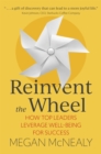 Image for Reinvent the wheel  : how top leaders leverage well-being for success