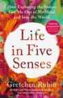 Image for Life in five senses  : how exploring the senses got me out of my head and into the world