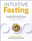 Image for Intuitive fasting  : the flexible four-week intermittent fasting plan to recharge your metabolism and renew your health
