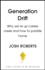 Image for Generation drift  : why we&#39;re up career creek and how to paddle home