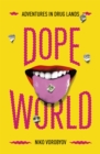 Image for Dopeworld  : adventures in drug lands