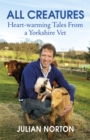 Image for All creatures  : heartwarming tales from a Yorkshire vet