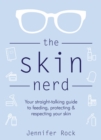 Image for The skin nerd  : your straight-talking guide to feeding, protecting &amp; respecting your skin